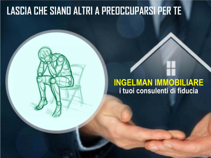 Ingelman Immobiliare i tuoi consulenti di fiducia lascia risolvere a noi i tuoi problemi immobiliari